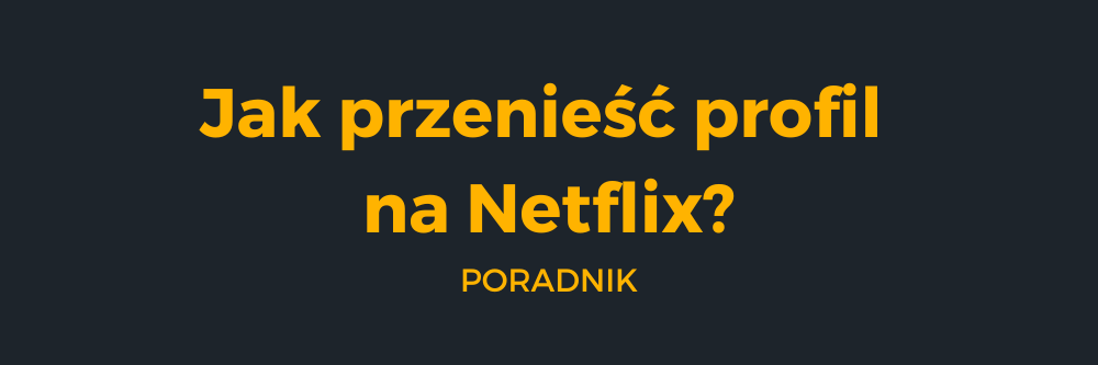 Jak przenieść profil na Netflix?