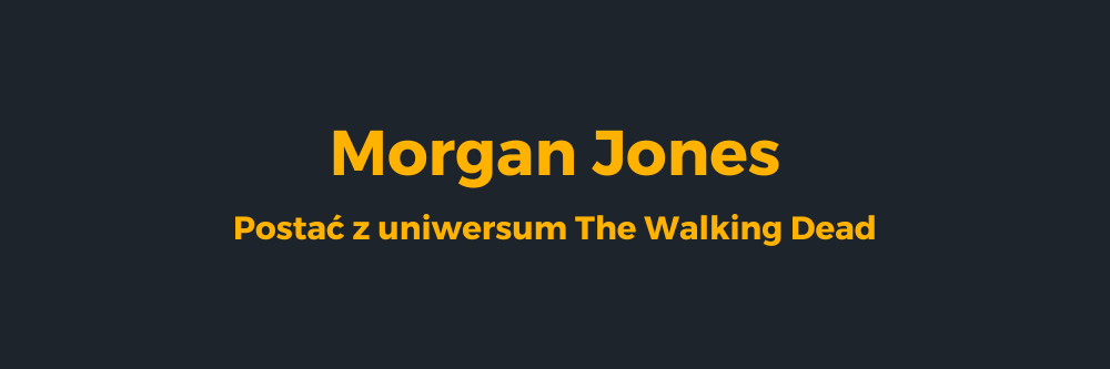 Morgan Jones - postać z uniwersum Walking Dead