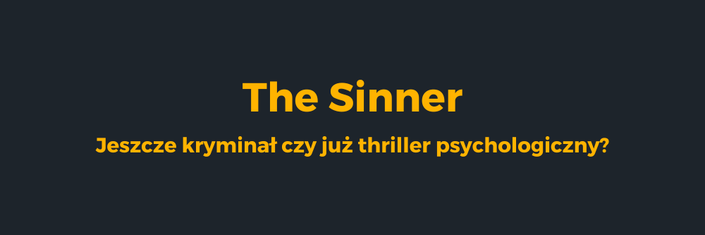 The Sinner - kryminał czy thriller psychologiczny?